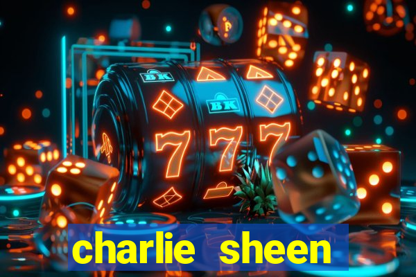 charlie sheen fortuna 2024